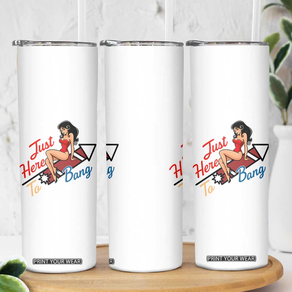 Funny Patriotic Pin Up Girl Firework USA Gift Skinny Tumbler Just Here To Bang