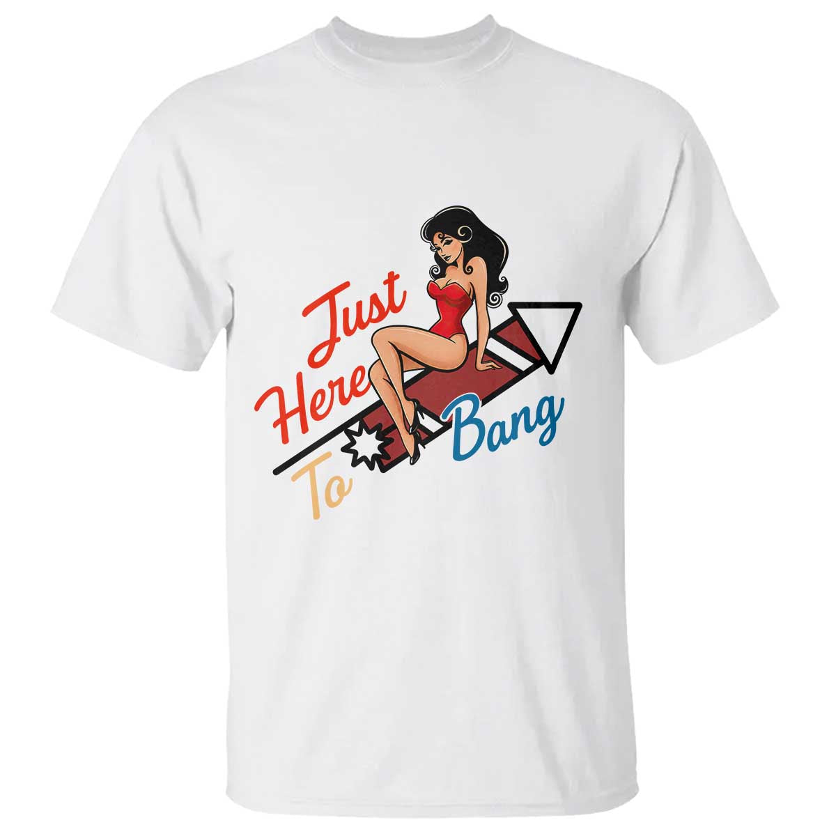 Funny Patriotic Pin Up Girl Firework USA Gift T Shirt Just Here To Bang