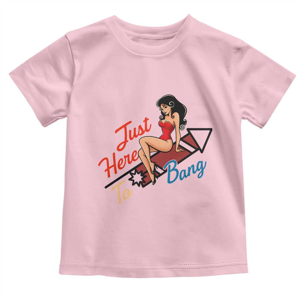 Funny Patriotic Pin Up Girl Firework USA Gift Toddler T Shirt Just Here To Bang