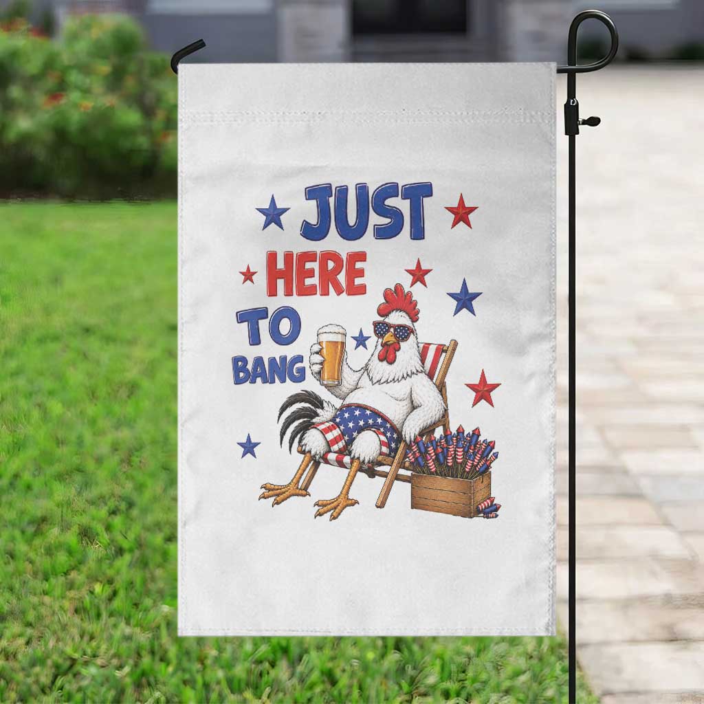 Funny Chicken 4th Of July Celebration Garden Flag Just Here To Bang
