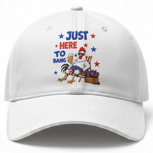 Funny Chicken 4th Of July Celebration Baseball Cap Just Here To Bang