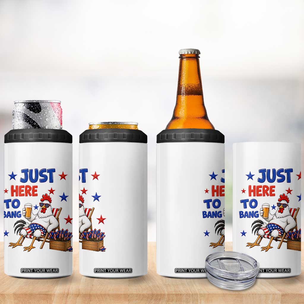 Funny Chicken 4th Of July Celebration 4 in 1 Can Cooler Tumbler Just Here To Bang