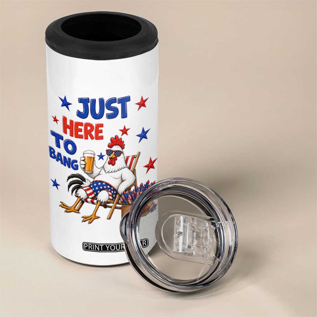 Funny Chicken 4th Of July Celebration 4 in 1 Can Cooler Tumbler Just Here To Bang
