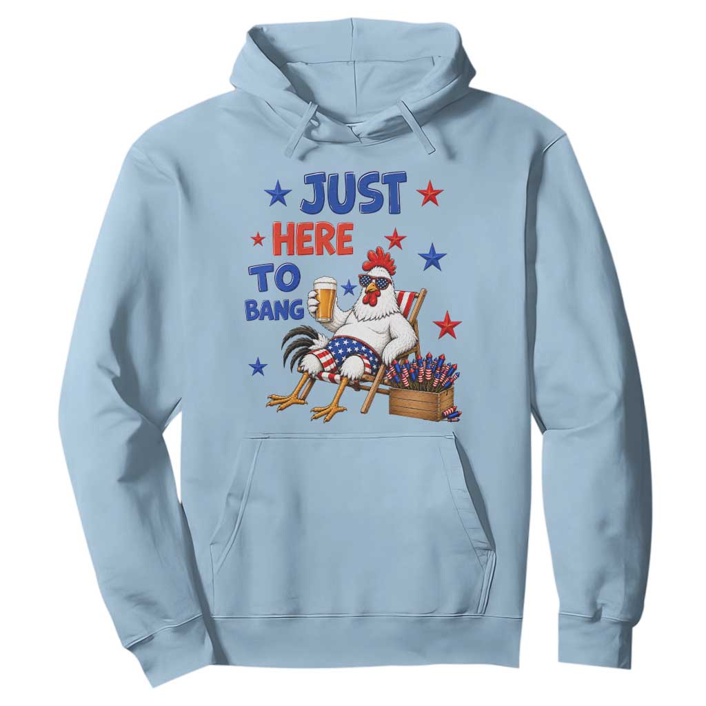Funny Chicken 4th Of July Celebration Hoodie Just Here To Bang