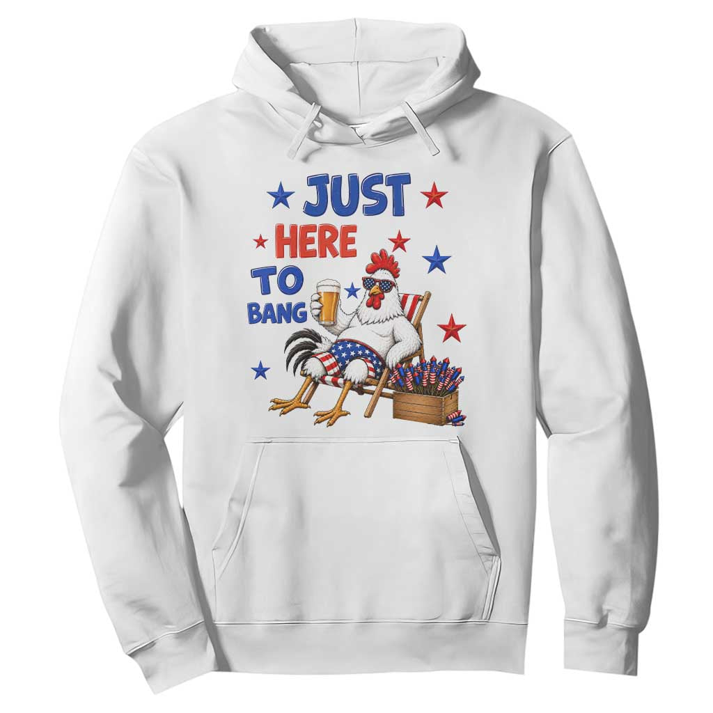 Funny Chicken 4th Of July Celebration Hoodie Just Here To Bang