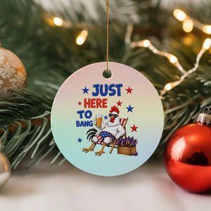 Funny Chicken 4th Of July Celebration Ceramic Ornament Just Here To Bang