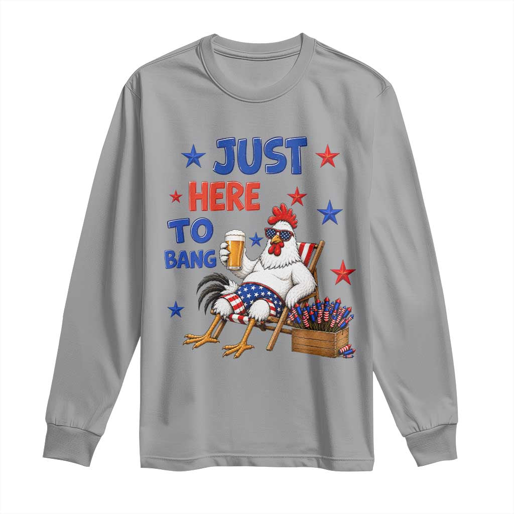 Funny Chicken 4th Of July Celebration Long Sleeve Shirt Just Here To Bang
