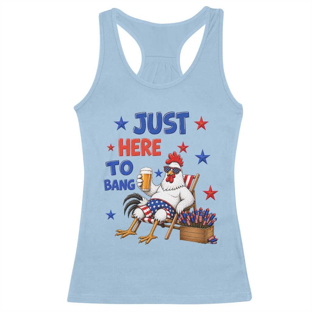 Funny Chicken 4th Of July Celebration Racerback Tank Top Just Here To Bang