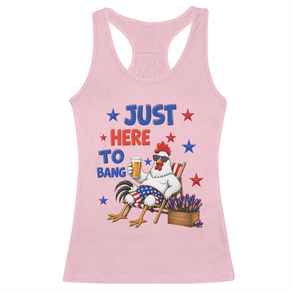 Funny Chicken 4th Of July Celebration Racerback Tank Top Just Here To Bang