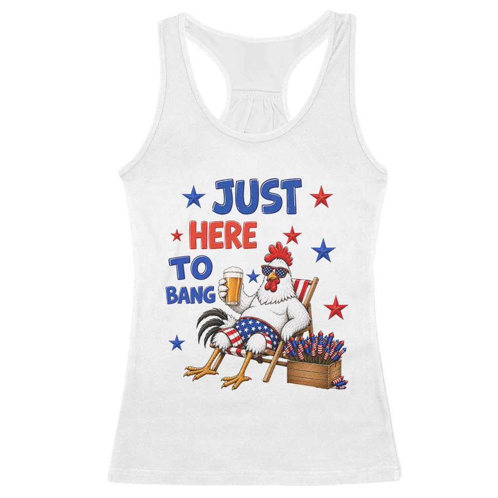 Funny Chicken 4th Of July Celebration Racerback Tank Top Just Here To Bang TS12 White Print Your Wear