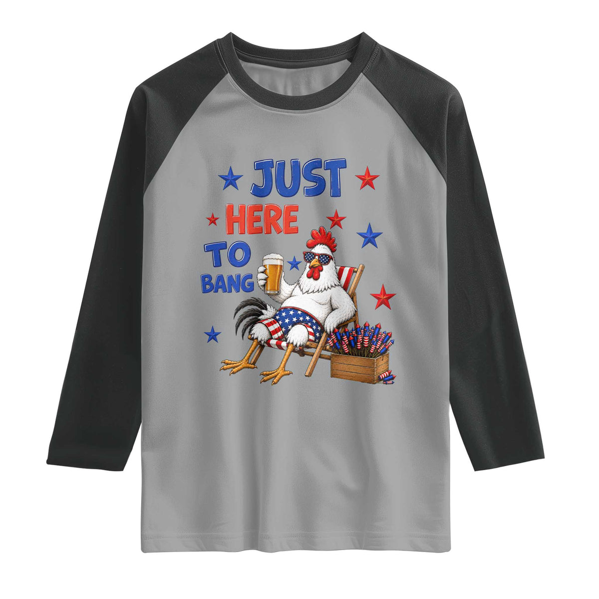 Funny Chicken 4th Of July Celebration Raglan Shirt Just Here To Bang