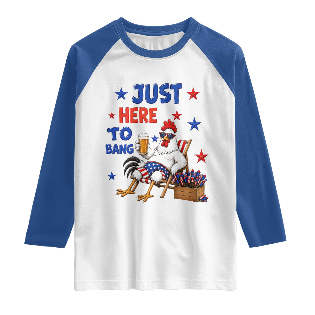 Funny Chicken 4th Of July Celebration Raglan Shirt Just Here To Bang