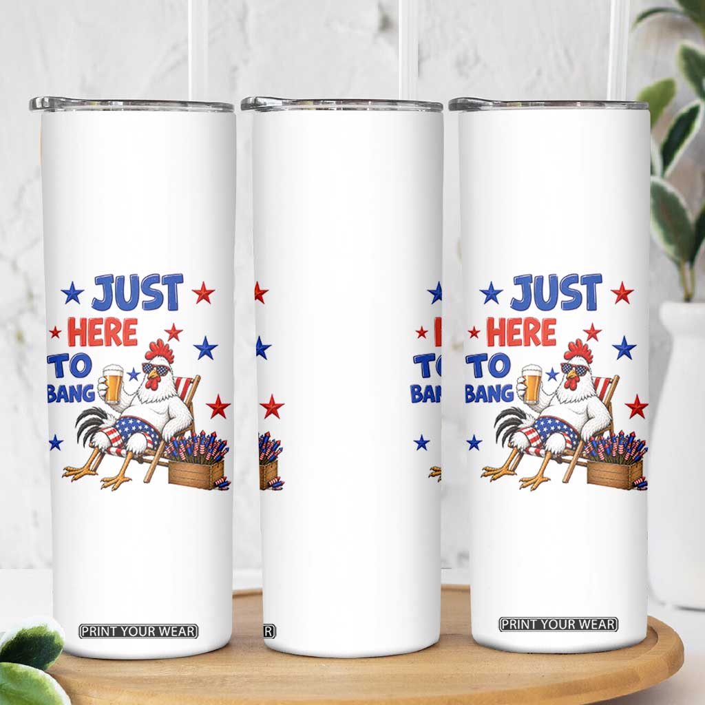 Funny Chicken 4th Of July Celebration Skinny Tumbler Just Here To Bang