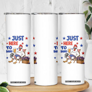 Funny Chicken 4th Of July Celebration Skinny Tumbler Just Here To Bang
