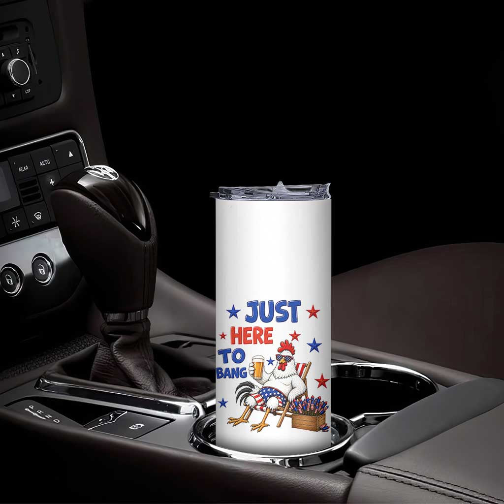 Funny Chicken 4th Of July Celebration Skinny Tumbler Just Here To Bang
