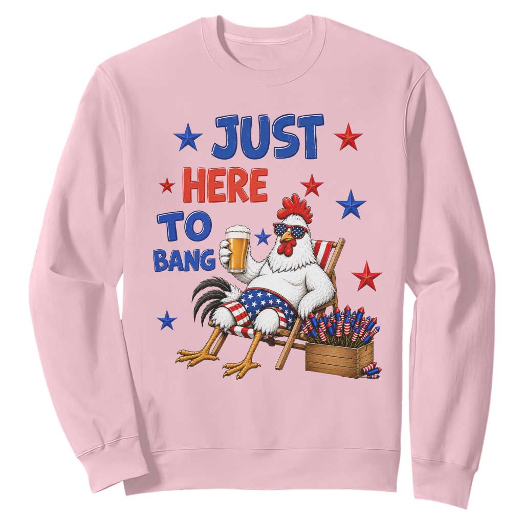 Funny Chicken 4th Of July Celebration Sweatshirt Just Here To Bang