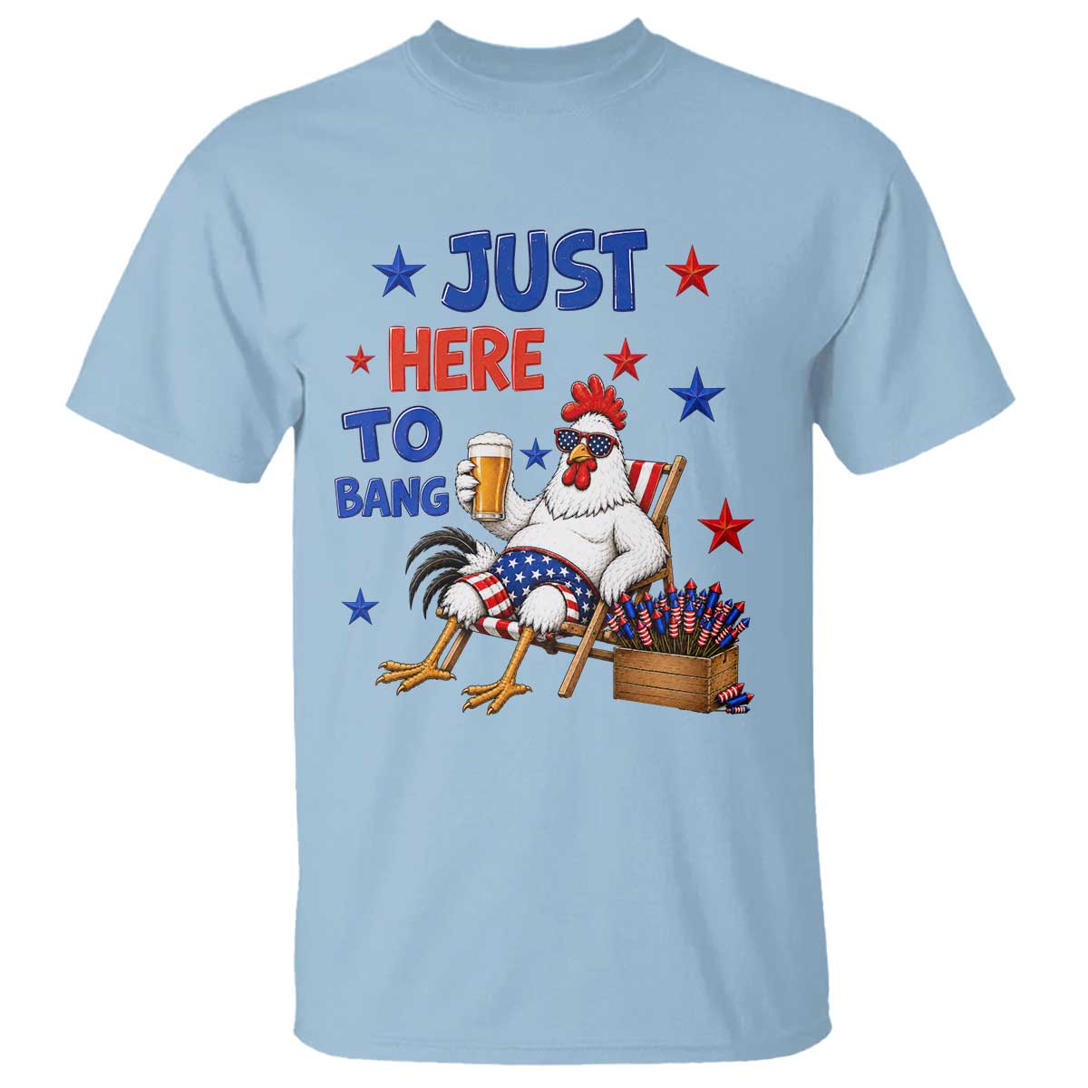 Funny Chicken 4th Of July Celebration T Shirt Just Here To Bang