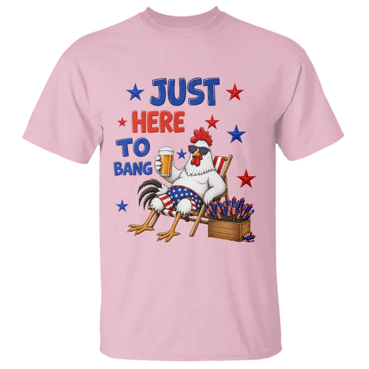 Funny Chicken 4th Of July Celebration T Shirt Just Here To Bang
