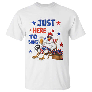 Funny Chicken 4th Of July Celebration T Shirt Just Here To Bang