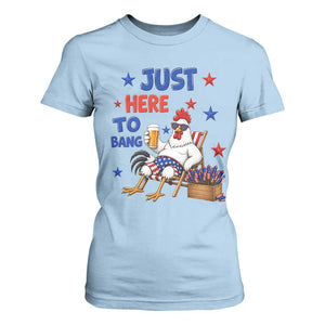 Funny Chicken 4th Of July Celebration T Shirt For Women Just Here To Bang