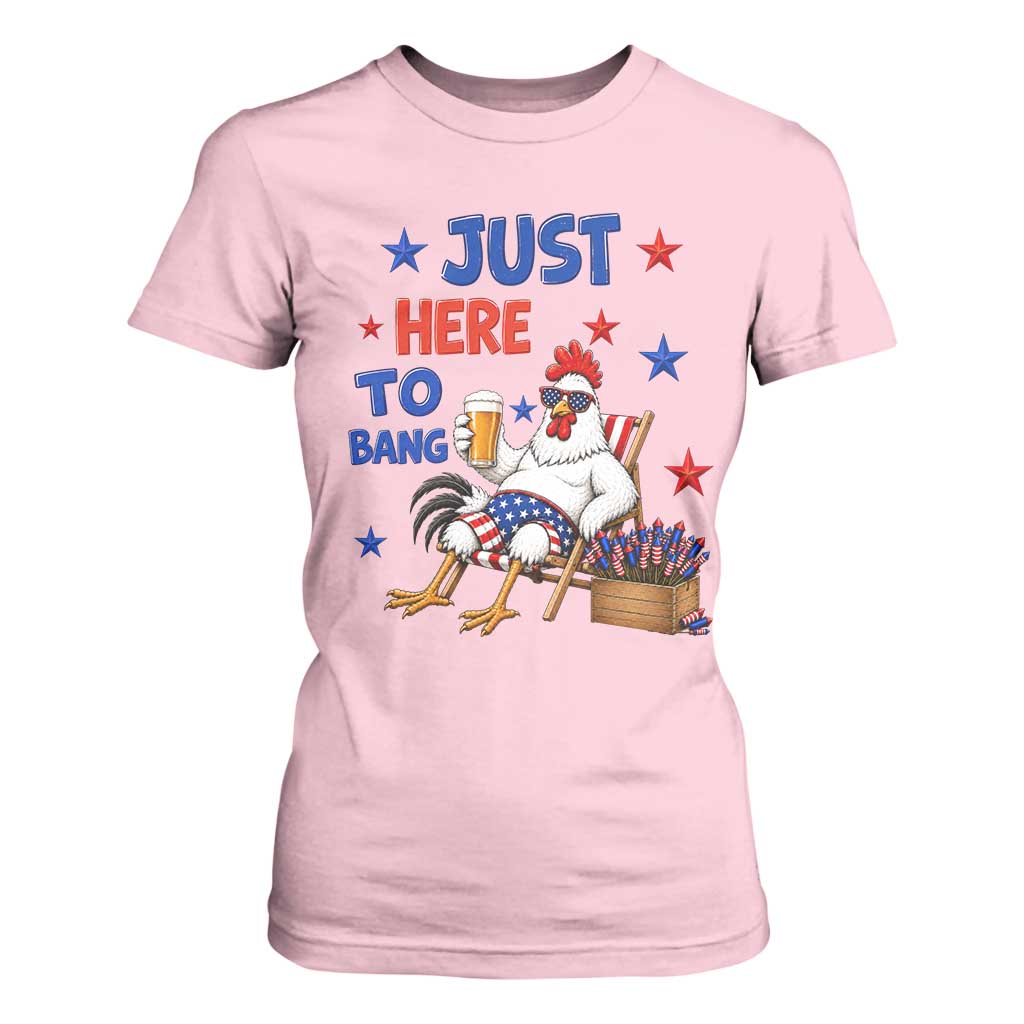 Funny Chicken 4th Of July Celebration T Shirt For Women Just Here To Bang