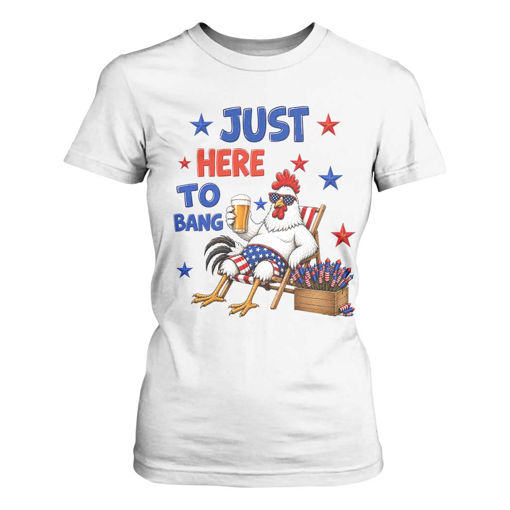 Funny Chicken 4th Of July Celebration T Shirt For Women Just Here To Bang