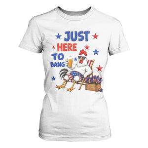 Funny Chicken 4th Of July Celebration T Shirt For Women Just Here To Bang