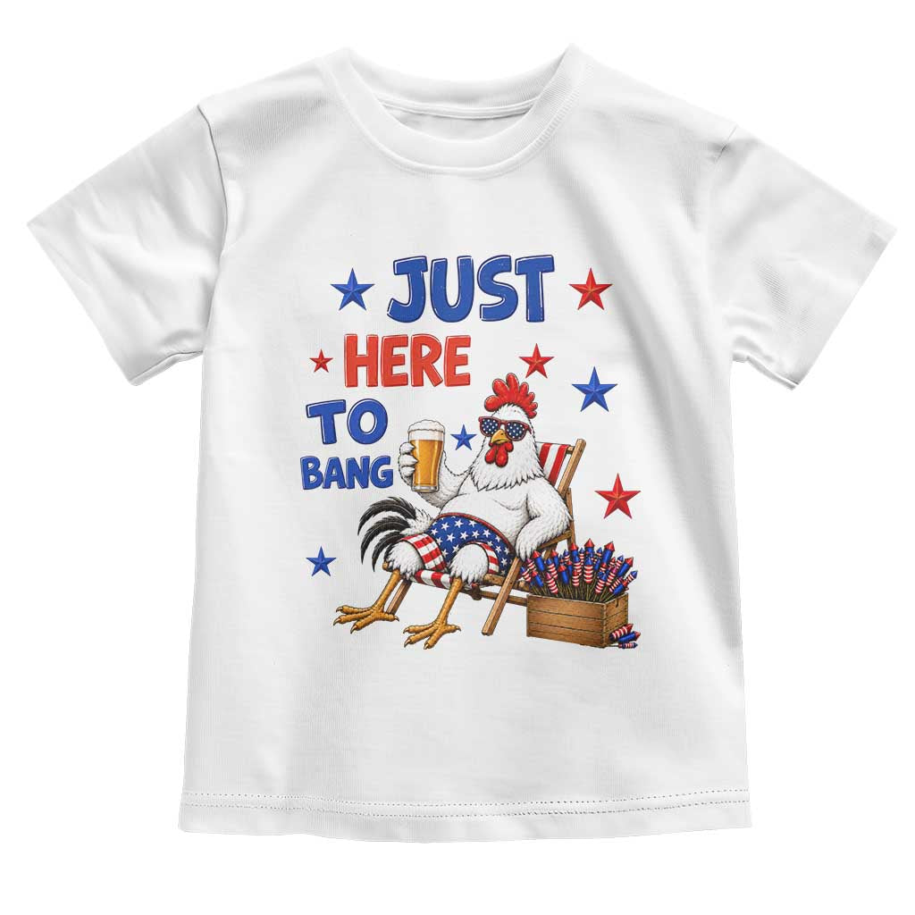 Funny Chicken 4th Of July Celebration Toddler T Shirt Just Here To Bang