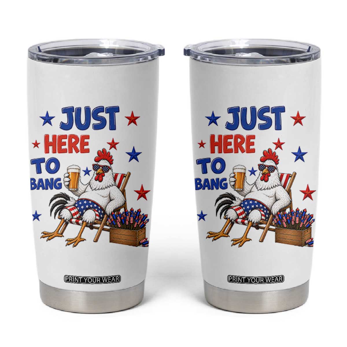 Funny Chicken 4th Of July Celebration Tumbler Cup Just Here To Bang
