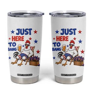Funny Chicken 4th Of July Celebration Tumbler Cup Just Here To Bang