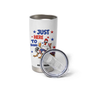 Funny Chicken 4th Of July Celebration Tumbler Cup Just Here To Bang