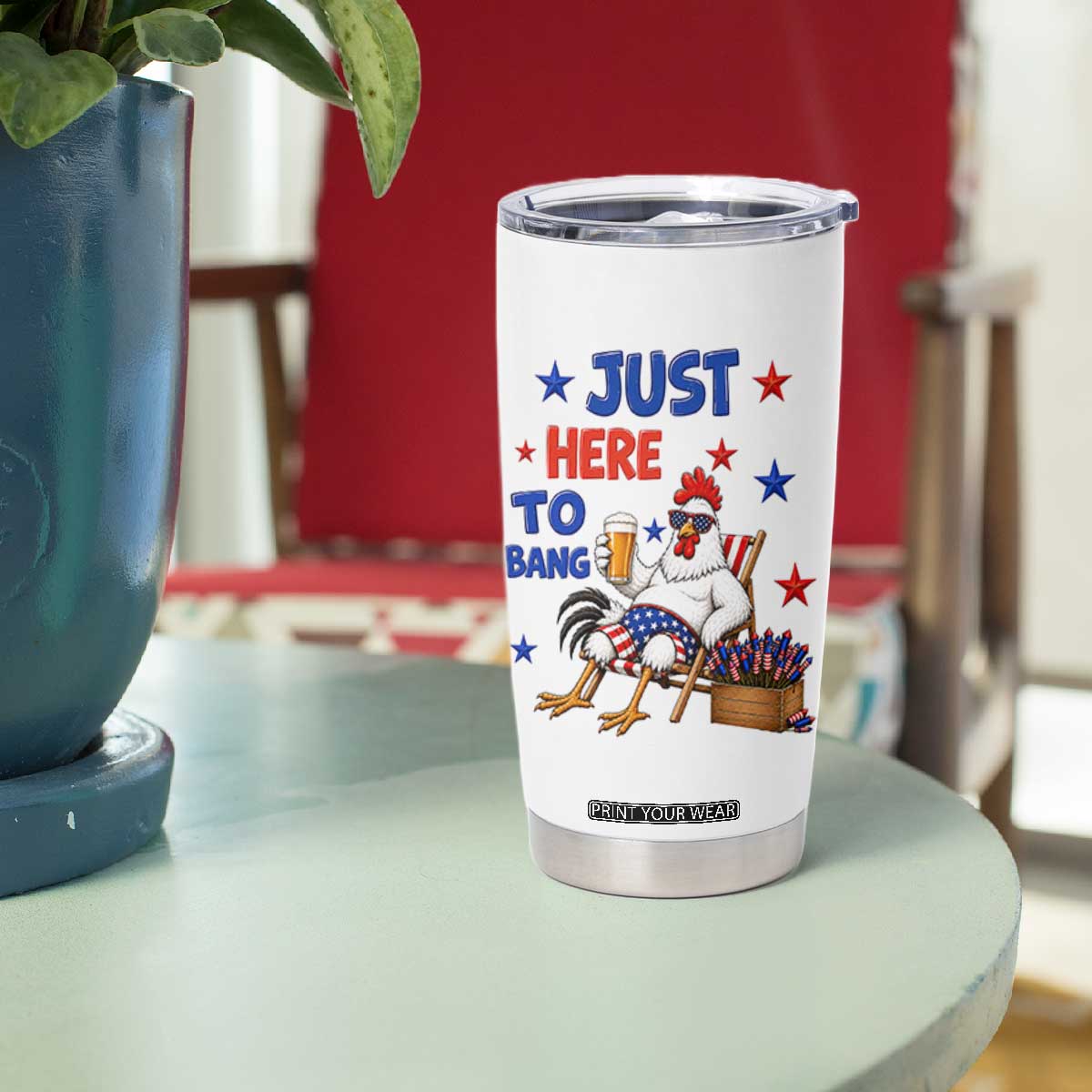 Funny Chicken 4th Of July Celebration Tumbler Cup Just Here To Bang