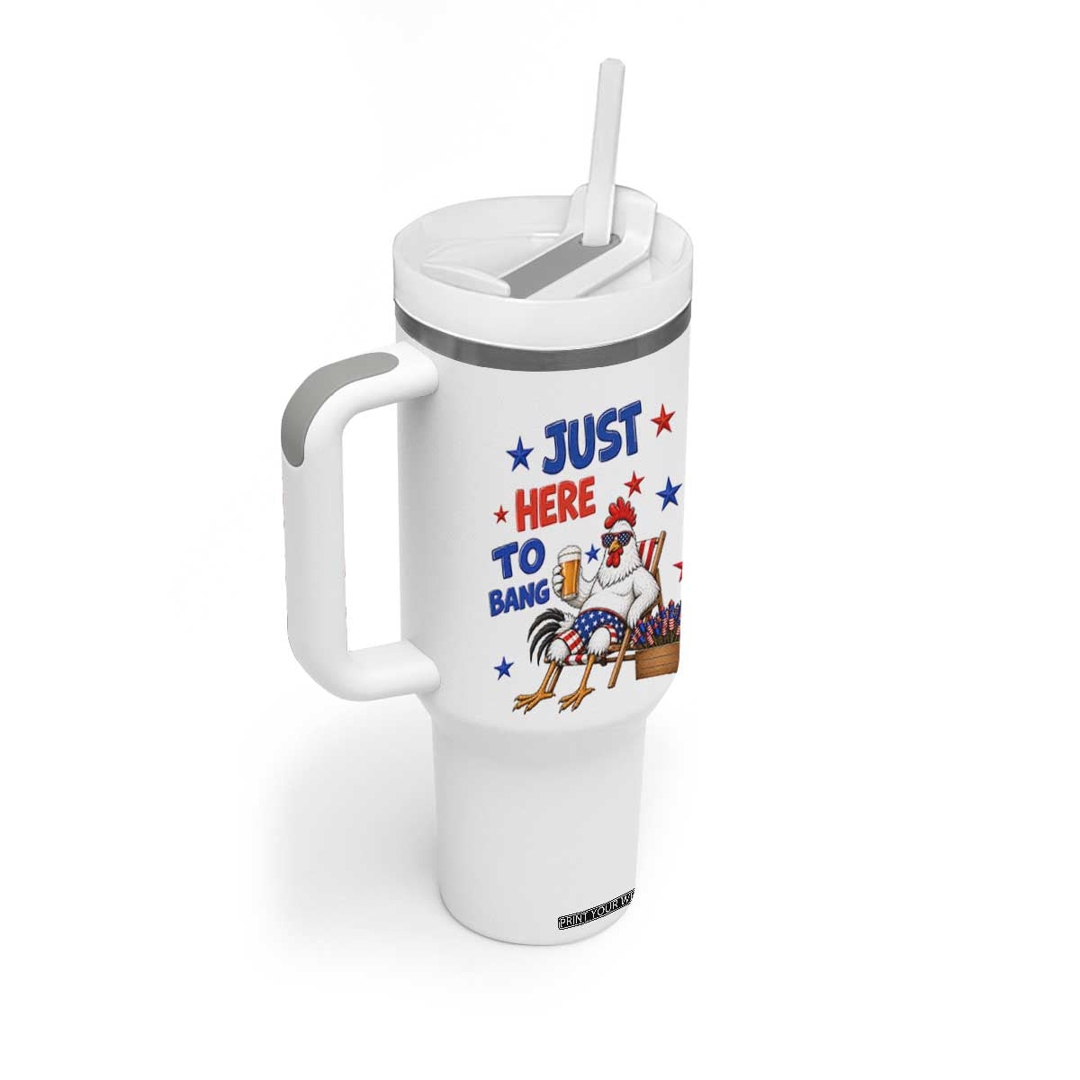 Funny Chicken 4th Of July Celebration Tumbler With Handle Just Here To Bang