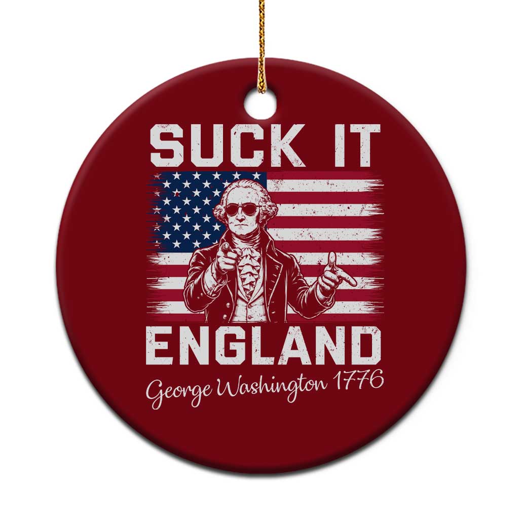 Funny 4th Of July George Washington Ceramic Ornament Suck It England TS12 1pc Red Print Your Wear