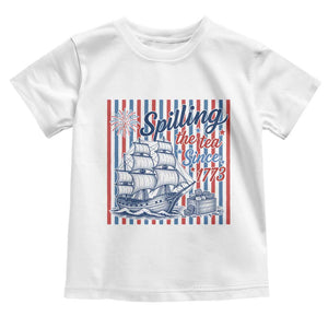 Spilling The Tea Since 1773 Toddler T Shirt Boston Tea Party USA History Humor