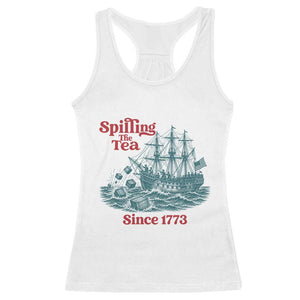 Spilling The Tea Since 1773 Racerback Tank Top American History Gift