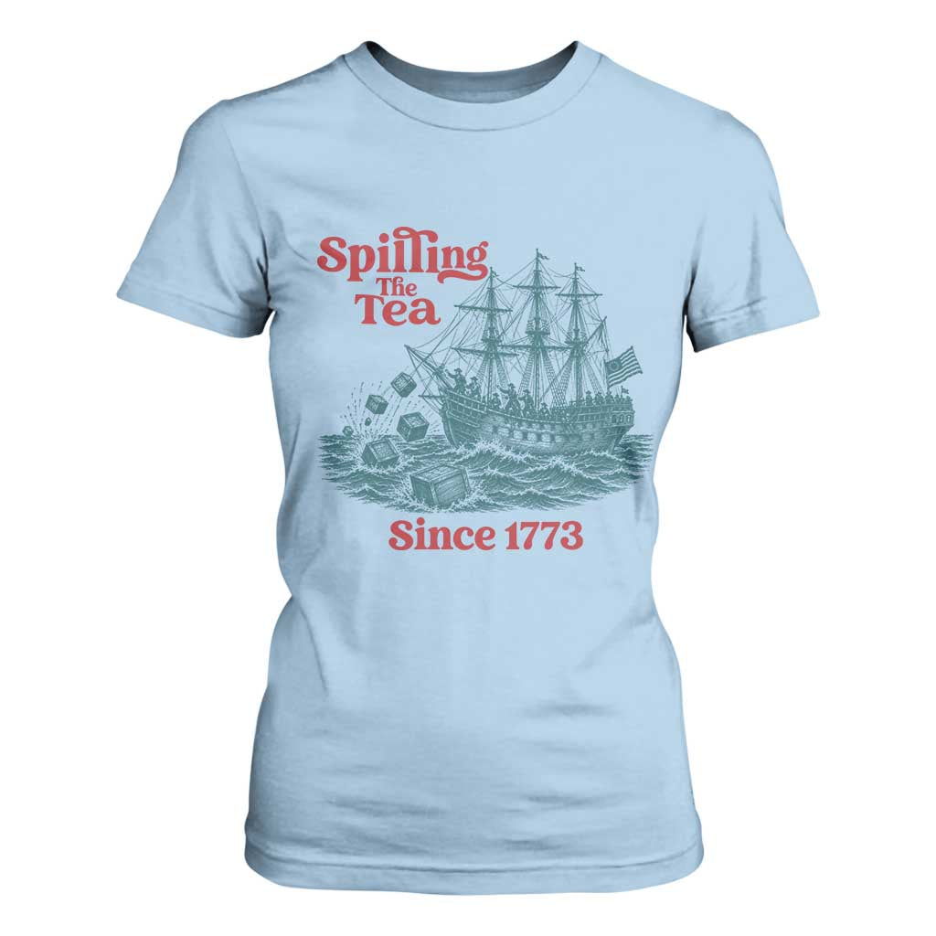 Spilling The Tea Since 1773 T Shirt For Women American History Gift