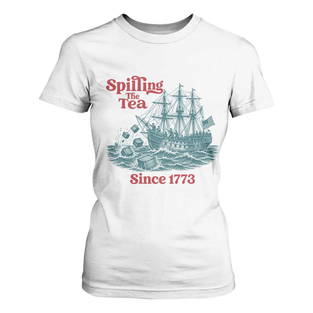 Spilling The Tea Since 1773 T Shirt For Women American History Gift TS12 White Print Your Wear