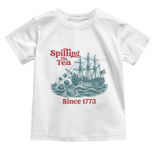 Spilling The Tea Since 1773 Toddler T Shirt American History Gift