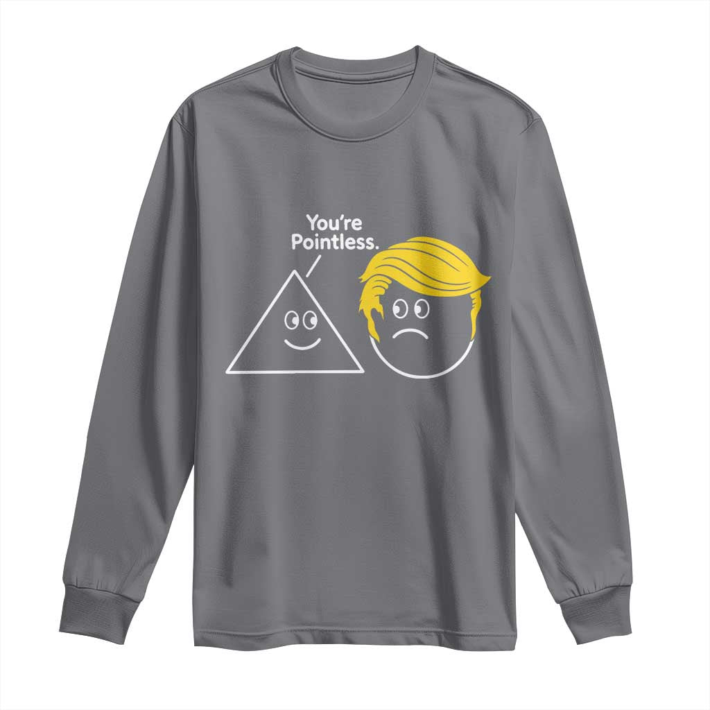 Funny Political Geometry Joke Long Sleeve Shirt Youre Pointless Graphic