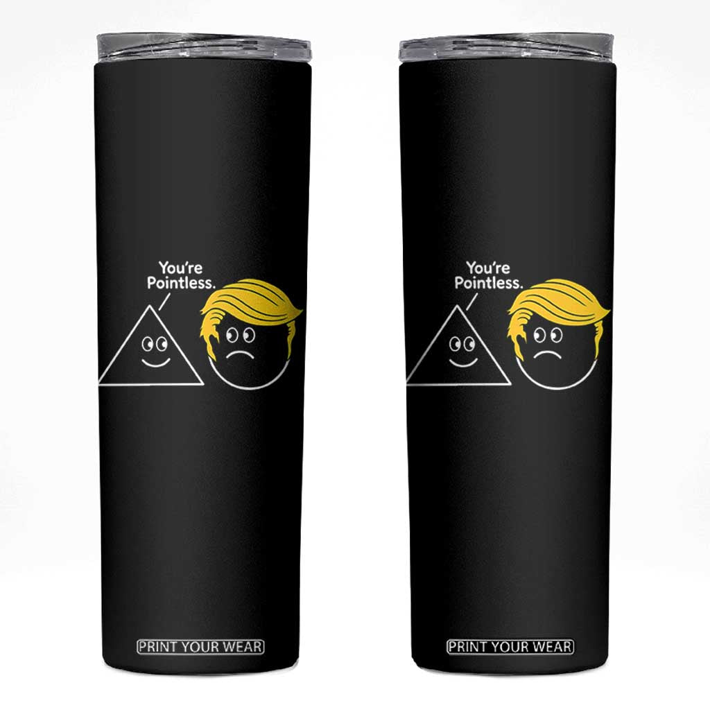 Funny Political Geometry Joke Skinny Tumbler Youre Pointless Graphic TS12 Black Print Your Wear