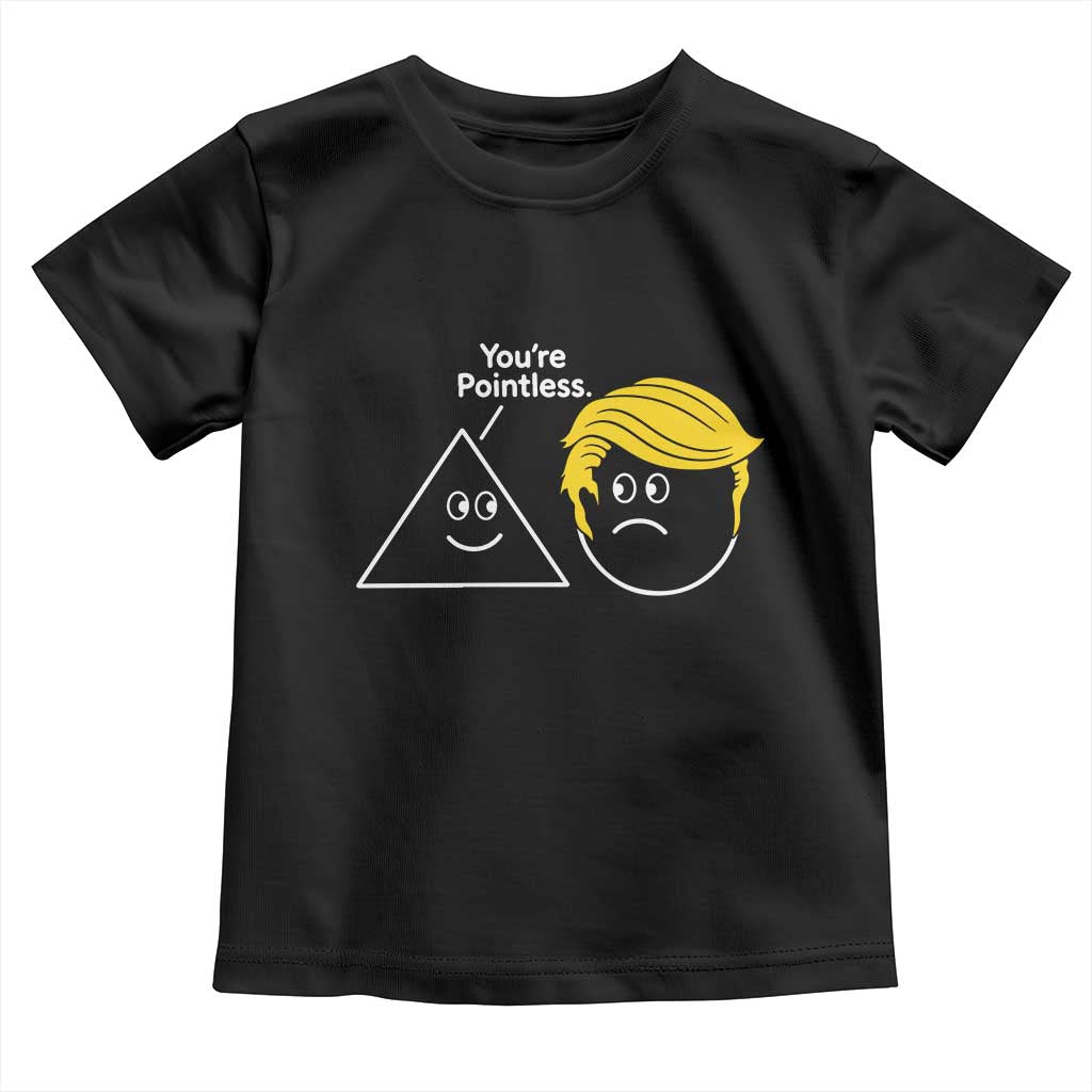 Funny Political Geometry Joke Toddler T Shirt Youre Pointless Graphic TS12 Black Print Your Wear
