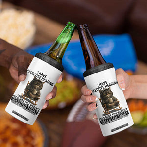 Funny Cat 4 in 1 Can Cooler Tumbler I Have Selective Hearing Sorry You Were Not Selected TS12 Print Your Wear