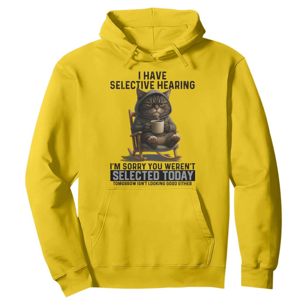 Funny Cat Hoodie I Have Selective Hearing Sorry You Were Not Selected TS12 Daisy Print Your Wear