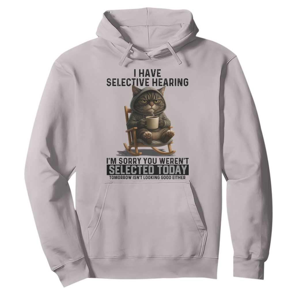Funny Cat Hoodie I Have Selective Hearing Sorry You Were Not Selected TS12 Ice Gray Print Your Wear