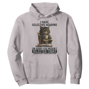 Funny Cat Hoodie I Have Selective Hearing Sorry You Were Not Selected TS12 Ice Gray Print Your Wear