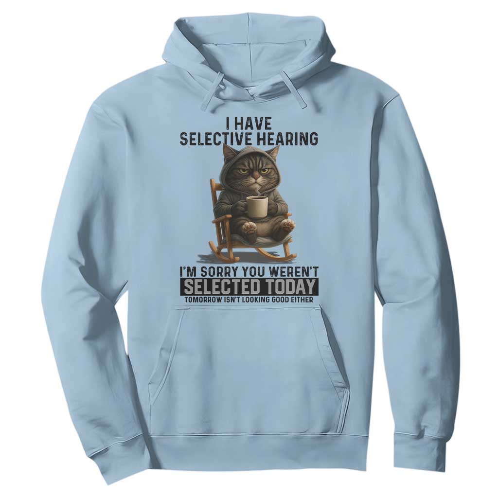 Funny Cat Hoodie I Have Selective Hearing Sorry You Were Not Selected TS12 Light Blue Print Your Wear
