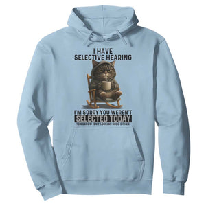 Funny Cat Hoodie I Have Selective Hearing Sorry You Were Not Selected TS12 Light Blue Print Your Wear