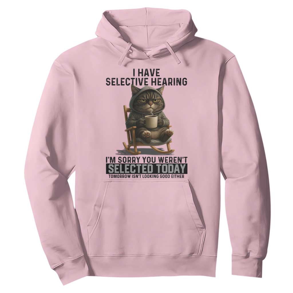 Funny Cat Hoodie I Have Selective Hearing Sorry You Were Not Selected TS12 Light Pink Print Your Wear