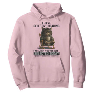 Funny Cat Hoodie I Have Selective Hearing Sorry You Were Not Selected TS12 Light Pink Print Your Wear